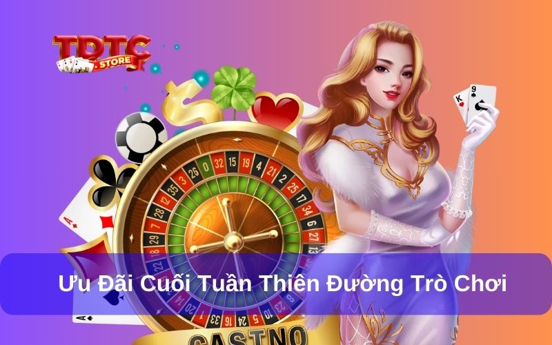 Ưu đãi cuối tuần Thiên Đường Trò Chơi